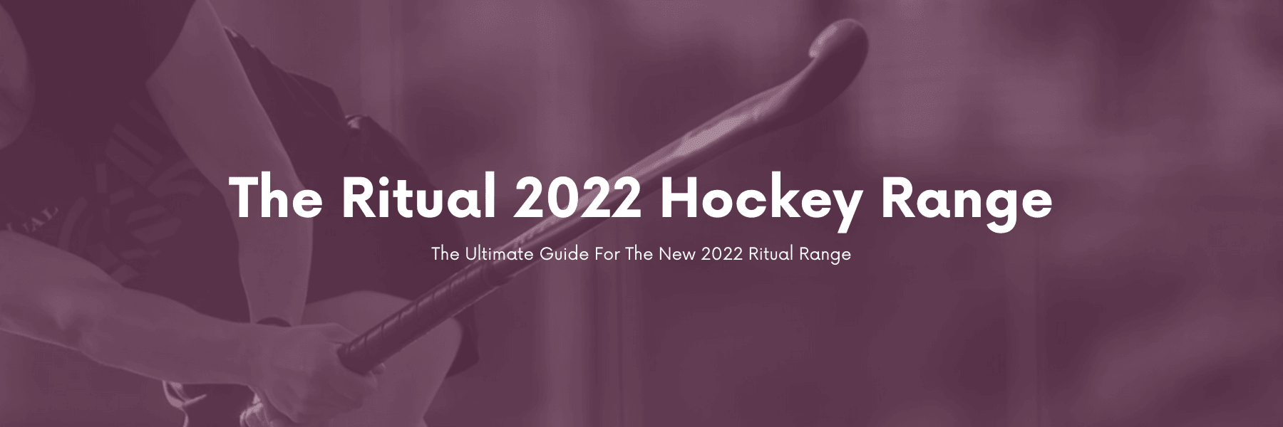 The Ritual 2022 Range - Total Hockey